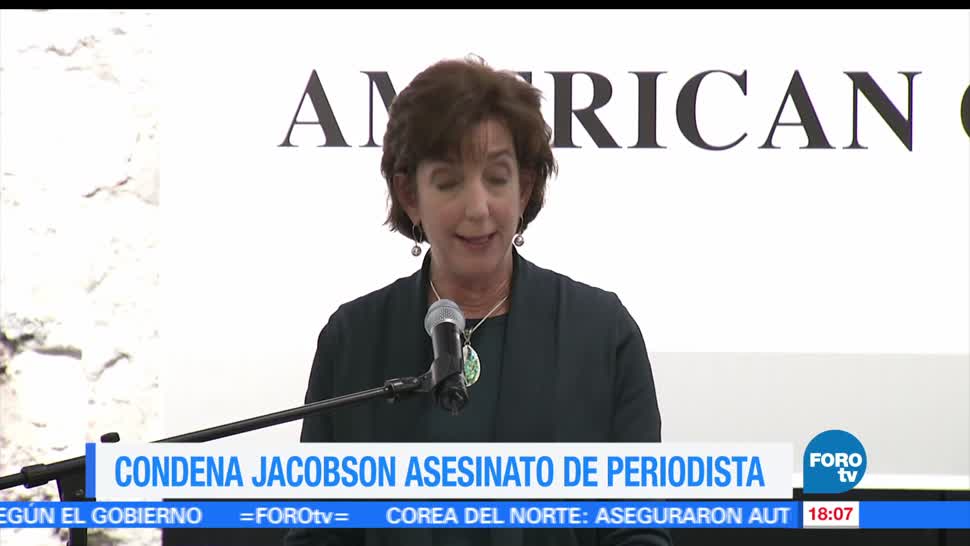 embajadora de Estados Unidos en México, Roberta Jacobson, condena asesinato, periodista