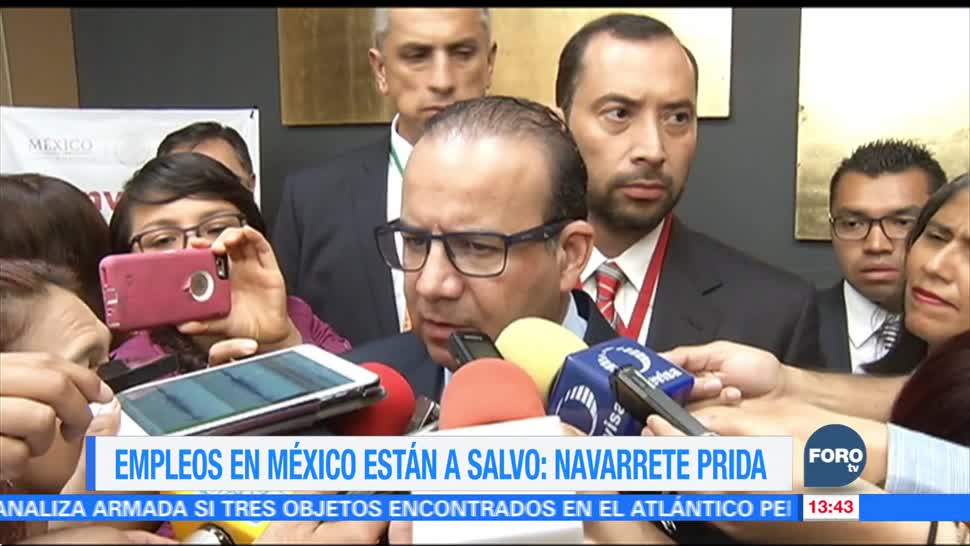 Empleos en México, a salvo, pese a incertidumbre, dice Navarrete Prida