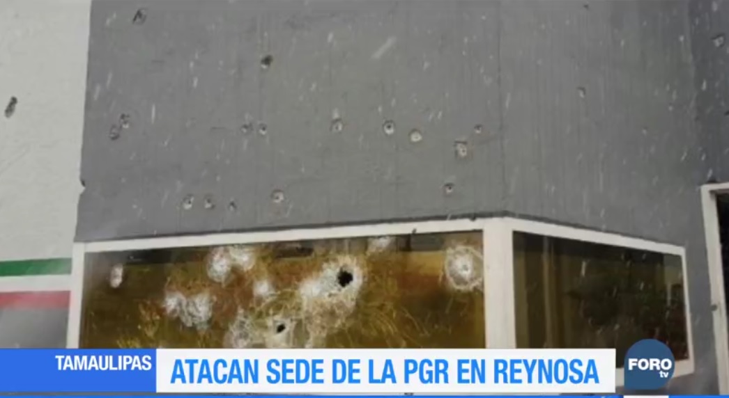 Atacan sede de la PGR en Reynosa, Tamaulipas