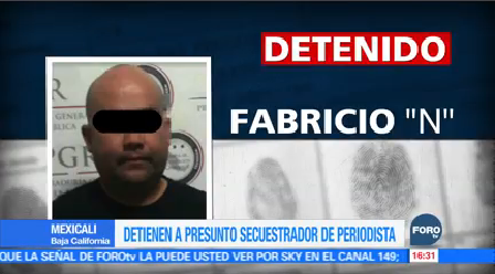 Detiene Presunto Secuestrador Periodista Baja California Fabricio N