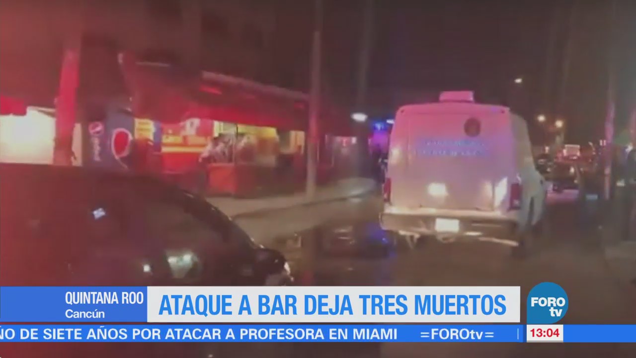 Ataque a bar deja tres muertos en Cancún, Quintana Roo