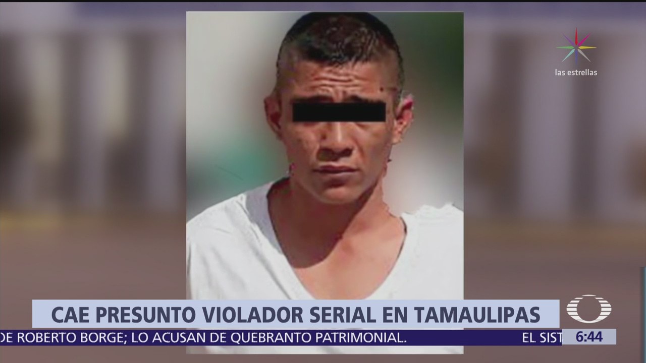 Capturan a presunto violador de 9 mujeres en Tamaulipas