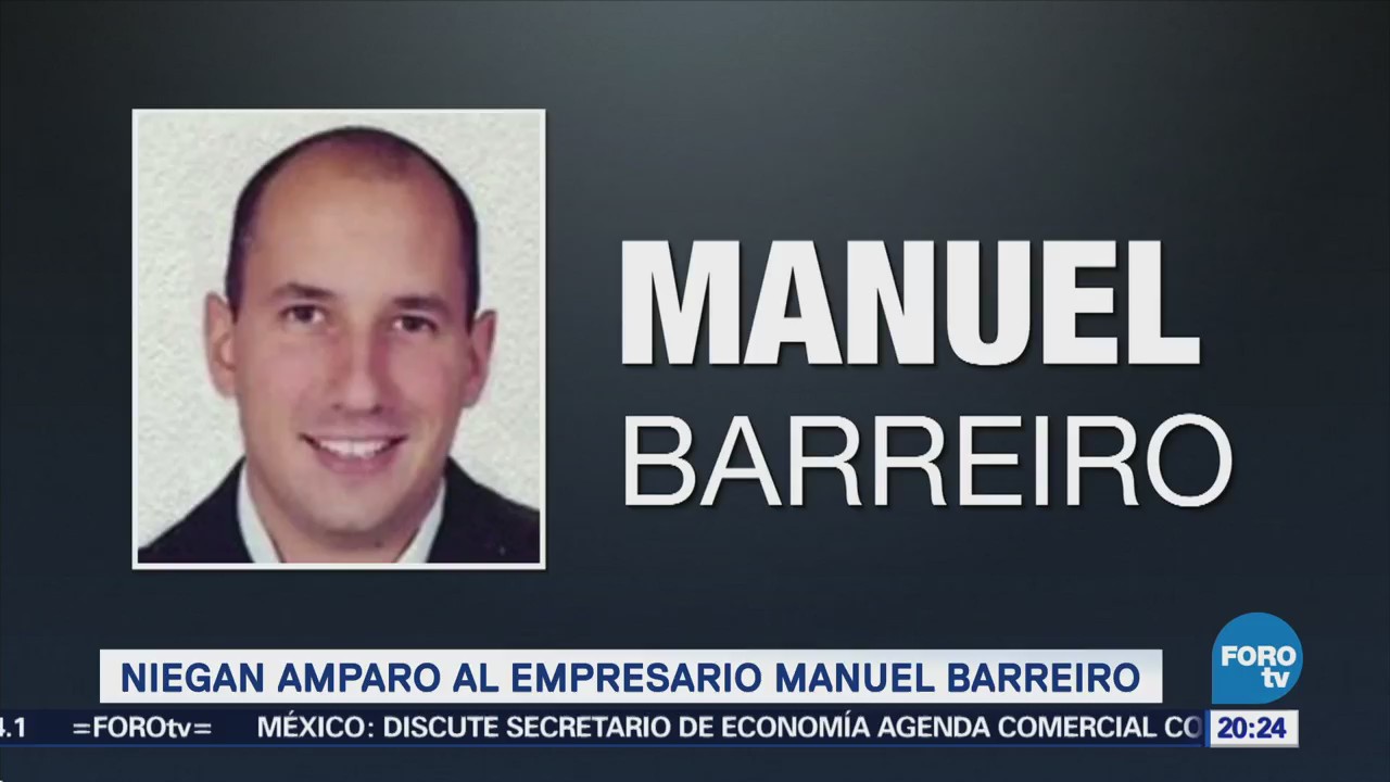 Niegan amparo al empresario Manuel Barreiro