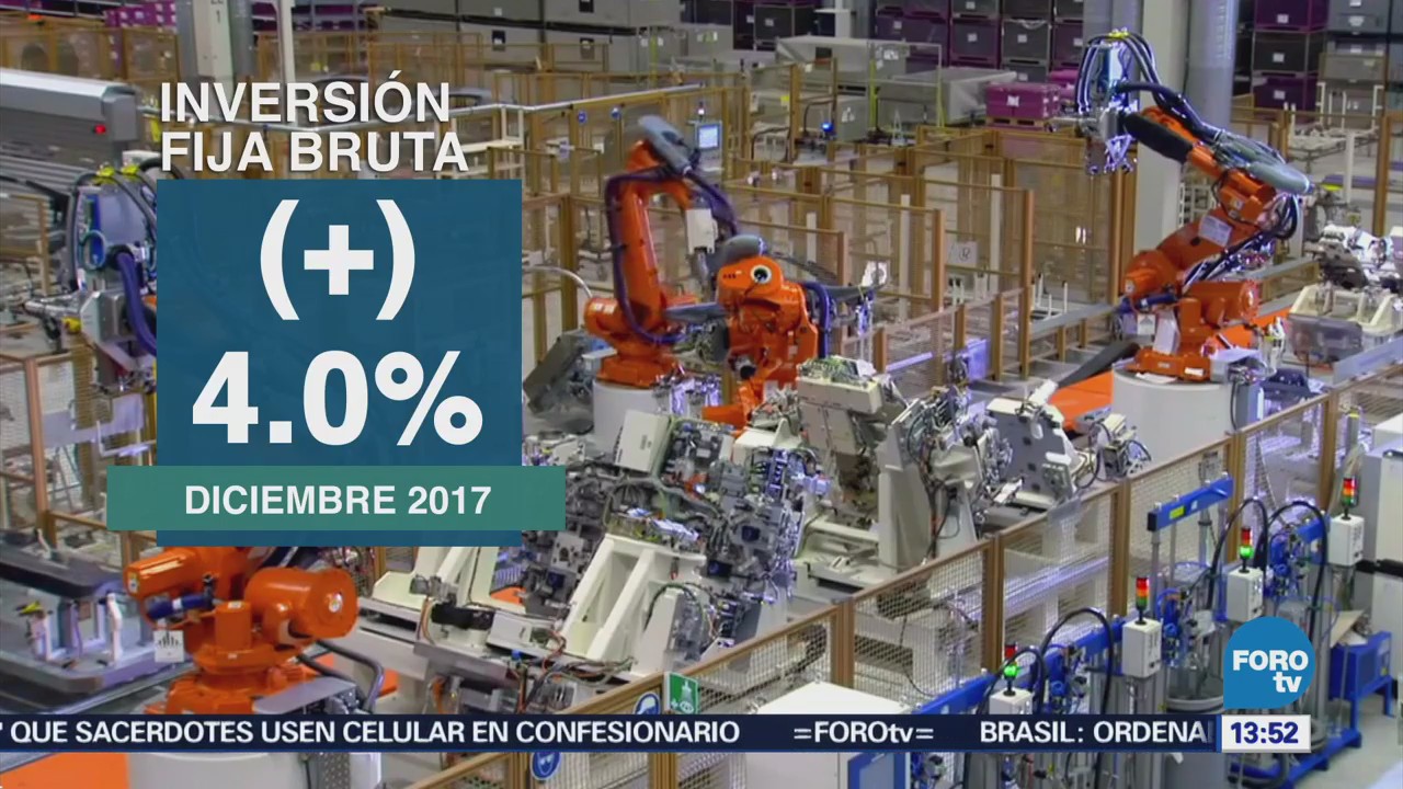 Inversión Fija Bruta Aumenta 4% Diciembre 2017 Inegi