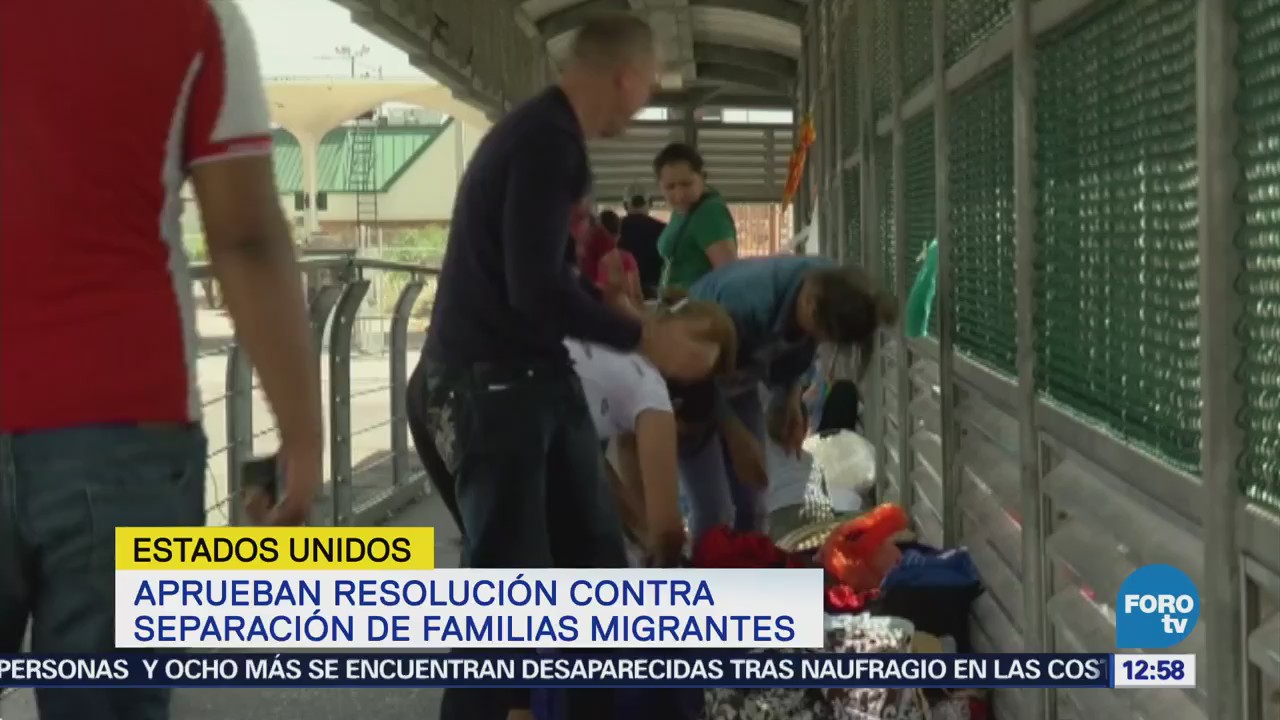 Aprueban resolución contra separación de familias migrantes