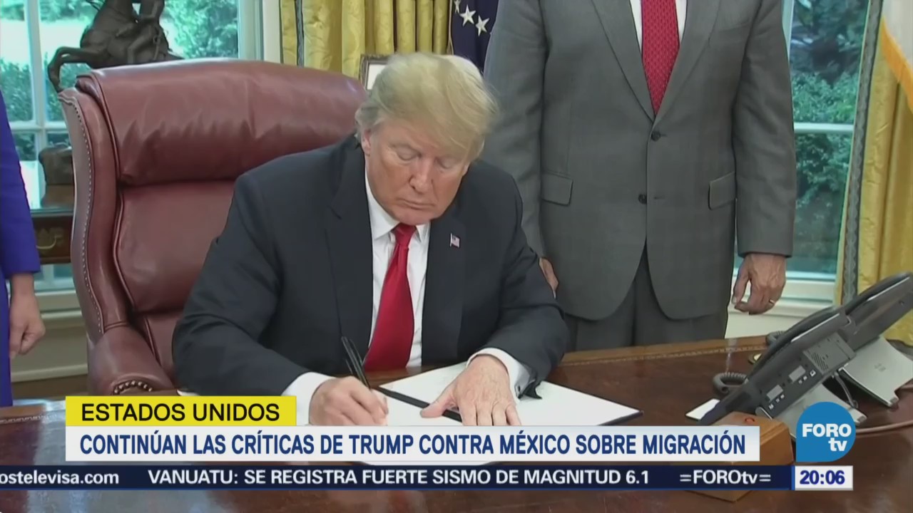 Trump Continúa Criticando México Temas Migratorios