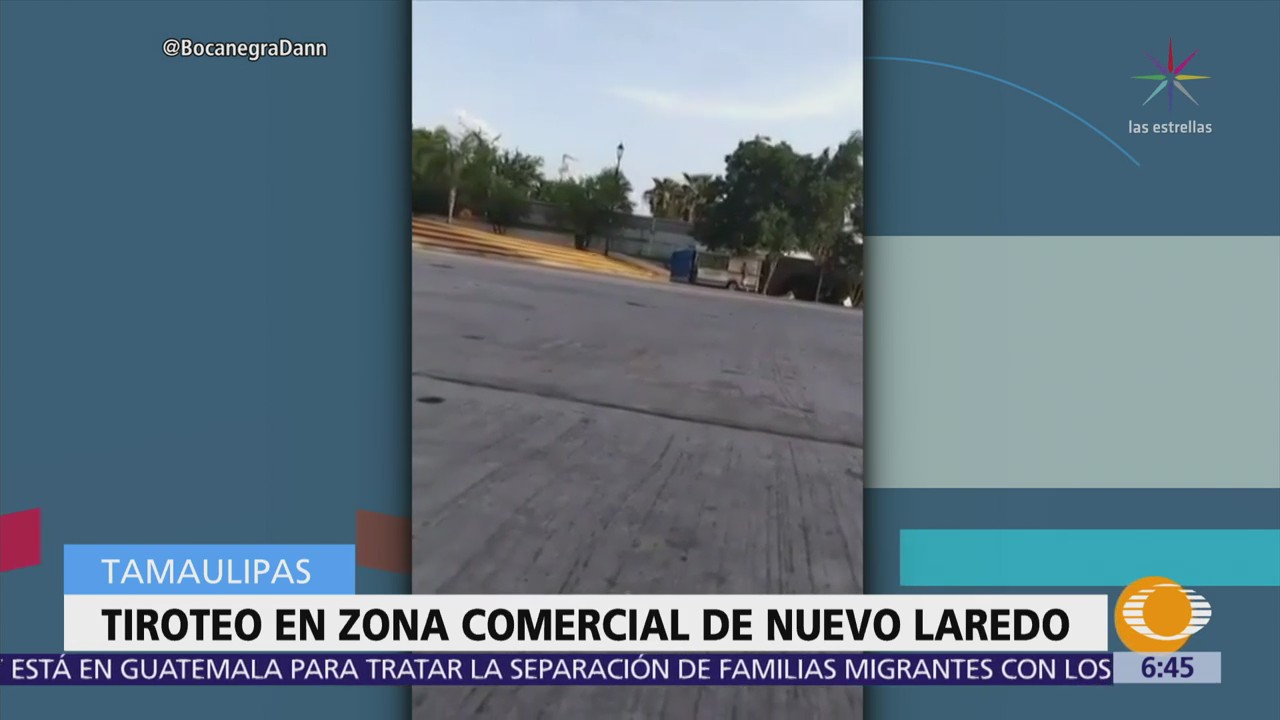 Captan en video balacera en Nuevo Laredo, Tamaulipas