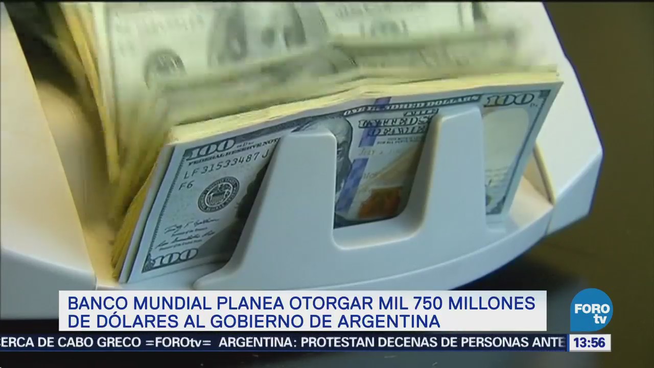 Banco Mundial Planea Entrega 1750 Mdd Argentina
