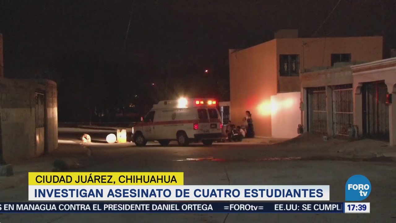 Investigan Asesinato Cuatro Estudiantes Ciudad Juárez