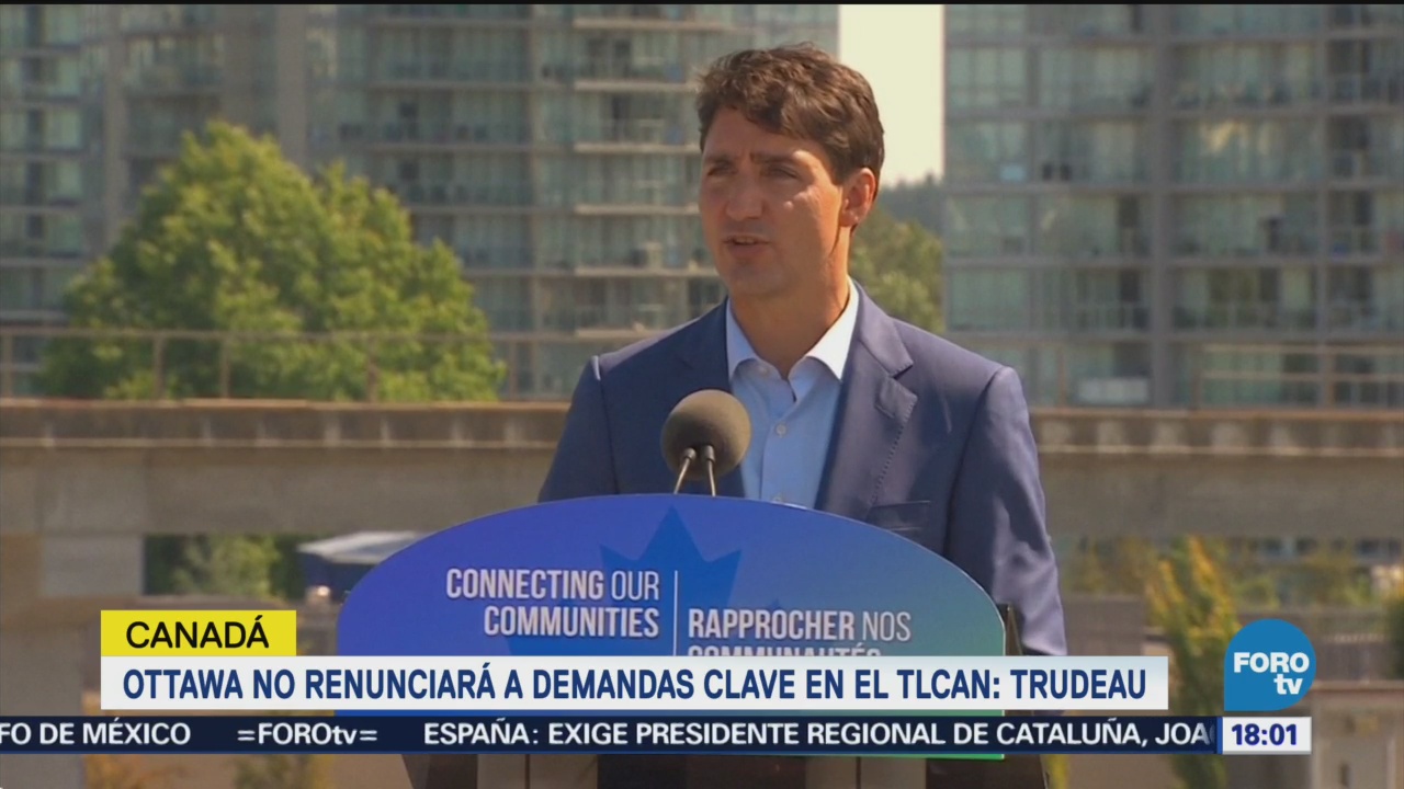 Trudeau Afirma Canadá No Renunciará Demandas Clave Tlcan