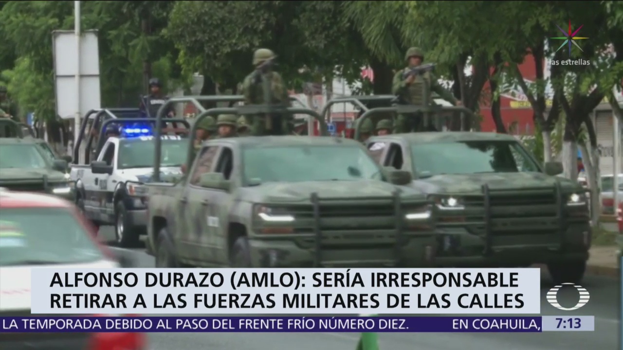 Alfonso Durazo: Sería irresponsable retirar a las fuerzas militares de las calles