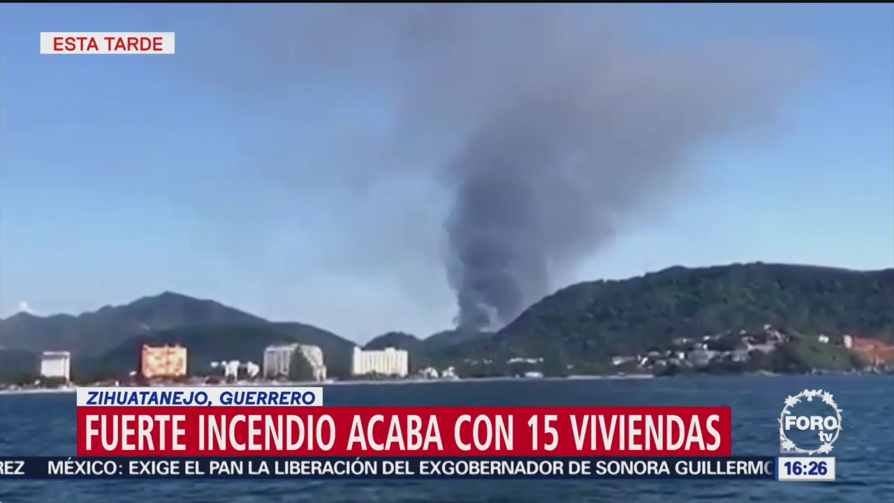 Fuerte incendio acaba con 15 viviendas en Zihuatanejo, Guerrero no hay victimas
