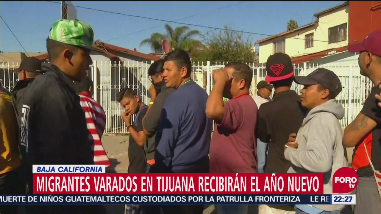 Migrantes Varados Tijuana Recibirán Año Nuevo Baja California