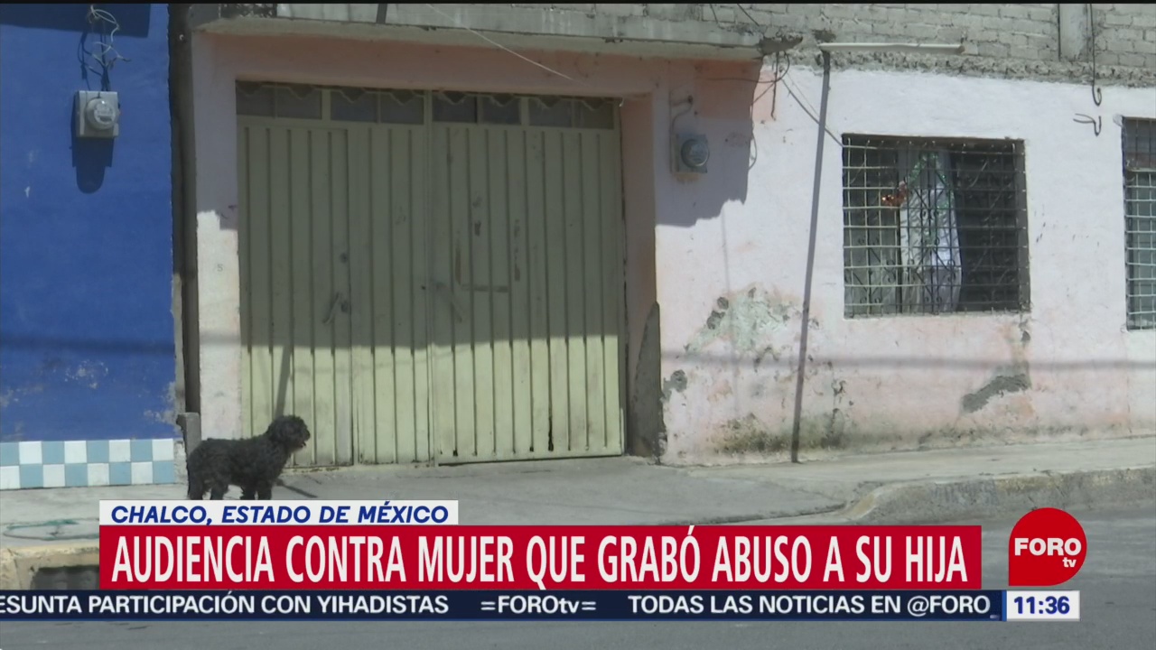 Audiencia contra mujer que grabó abuso a su hija en Chalco, Edomex