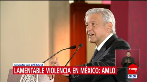 AMLO lamenta la violencia que se vive en México