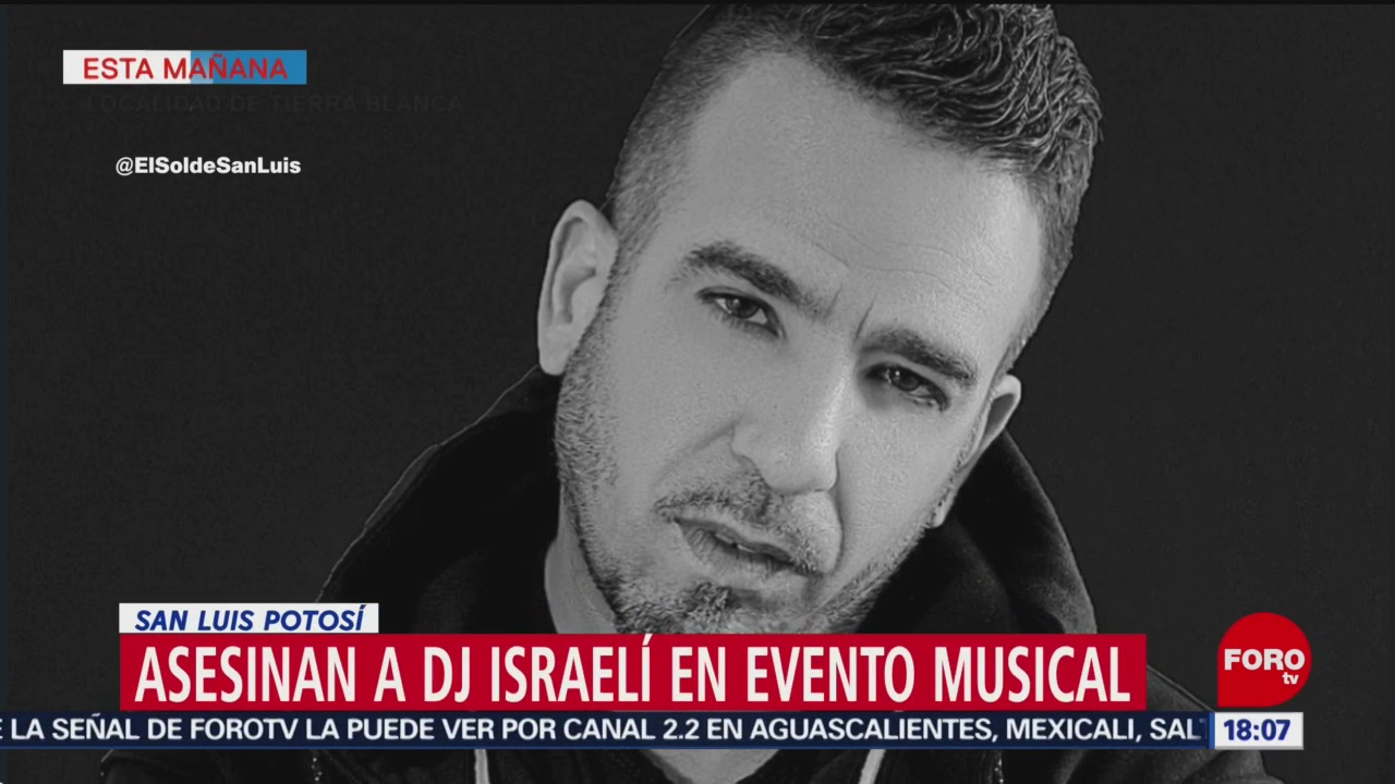 FOTO: Asesinan a DJ israelí en evento musical en San Luis Potosí, 29 Junio 2019