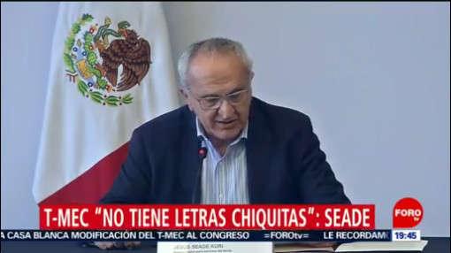 FOTO: Jesús Seade asegura que T-MEC no tiene “letras chiquitas”, 15 diciembre 2019