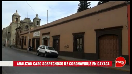 analizan caso sospechoso de coronavirus en oaxaca