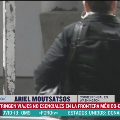 Restringen viajes no esenciales en frontera México-EEUU