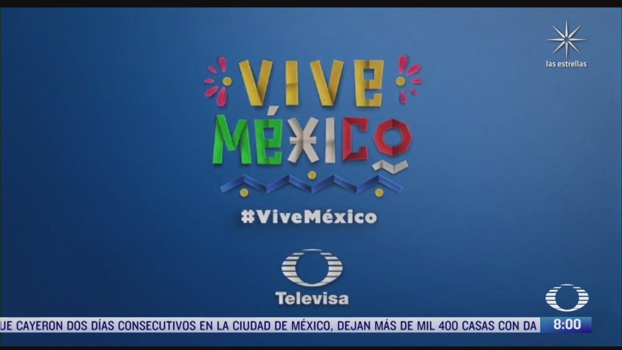 vive mexico nueva campana de televisa para destacar lo mejor del pais