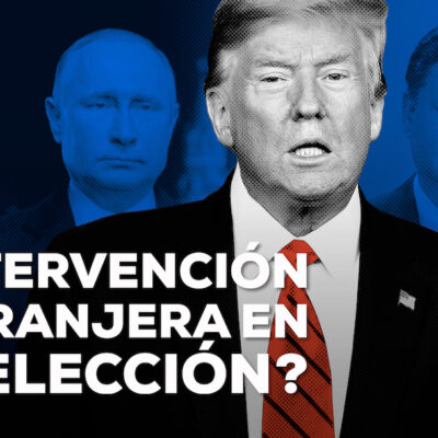 ¿Existe el peligro de intervención extranjera en las elecciones de EUA?