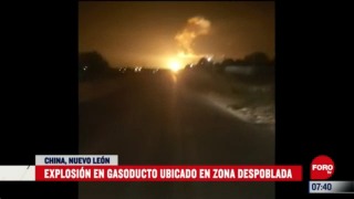 explosion en gasoducto en zona despoblada de china nuevo leon