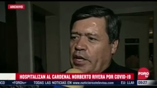 hospitalizan al cardenal norberto rivera carrera por covid